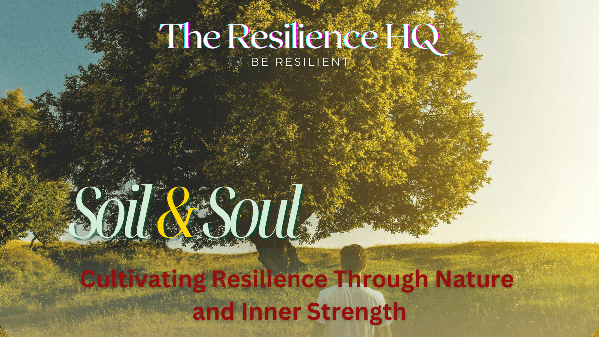 Soil and Soul: Cultivating Resilience Through Nature and Inner Strength ...