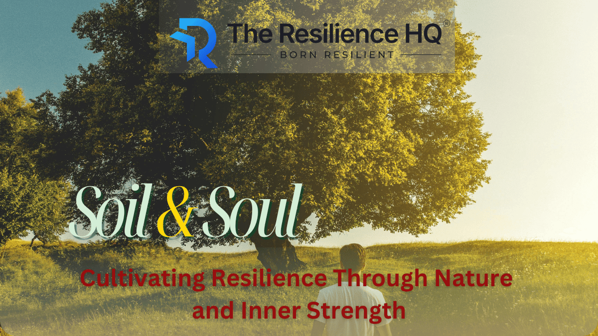 Soil and Soul: Cultivating Resilience Through Nature and Inner Strength